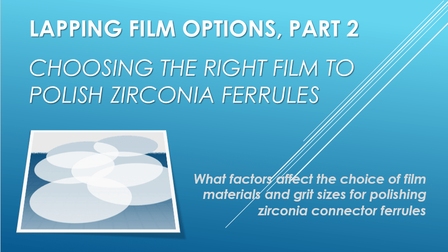 Options de film de rodage, partie 2 Choisir le bon film pour polir les ferrules en zircone FONCTION IMAGE